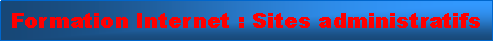 Zone de Texte: Formation Internet : Sites administratifs